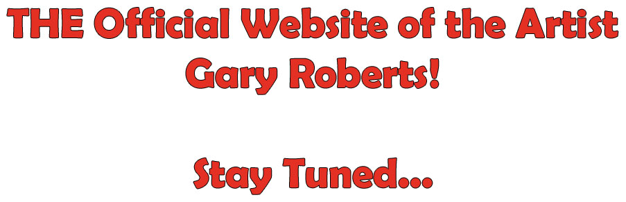 The Official Website of Artist Gary Roberts!